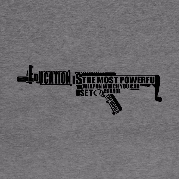 'Education Is The Most Powerful Weapon' Education Shirt by ourwackyhome